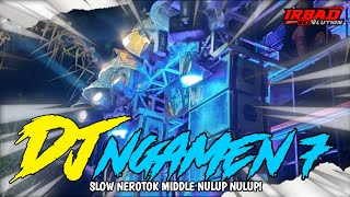 DJ NGAMEN 7 SLOW NEROTOK  BAHAN CEK SOUND MU BOLO