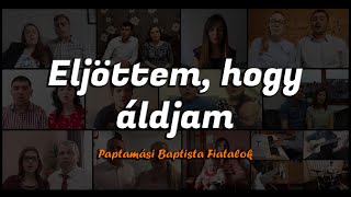 Eljöttem, hogy áldjam - Paptamási Baptista Fiatalok | 2020