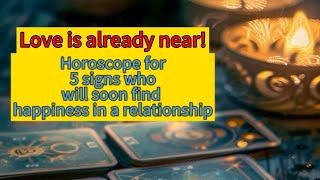 Horoscope for 5 signs who will soon find happiness in a relationship