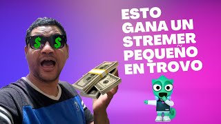 Cuanto dinero me gane en 1 año haciendo directo en TROVO