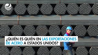 ¿Quién es quién en las exportaciones de acero a Estados Unidos?