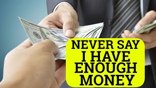 NEVER Say I Have Enough Money!