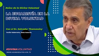 La Eucaristía en la Divina Voluntad, Con el Dr. Salvador Thomassiny.