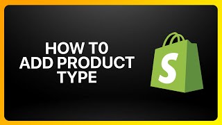 How To Add Product Type In Shopify Tutorial