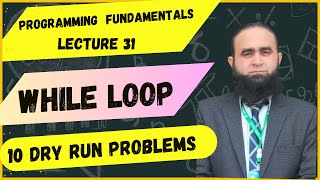 Programming Fundamentals | Lecture 31 | While Loop | 10 Dry Run Problems on While Loop