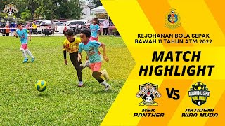 MSK PANTHER vs AKADEMI WIRA MUDA | KEJOHANAN BOLASEPAK BAWAH 11 TAHUN ATM | HIGHLIGHTS #MSK #AWM