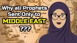 Why All Prophets Sent Only to Middle East?