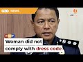 Woman denied entry for not complying with dress code, say Kajang cops