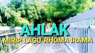 AHLAK ~ MIRIP LAGU RHOMA IRAMA JUDUL LAGUNYA, LAGUNYA DENGAR SENDIRI.  #rhomairama