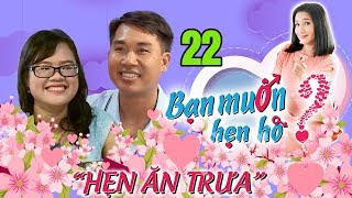 HẸN ĂN TRƯA #22 | Chủ quán cháo lòng kiếm vợ về giữ két sắt chịu đèn cô nàng siêu đầu bếp Việt 😍