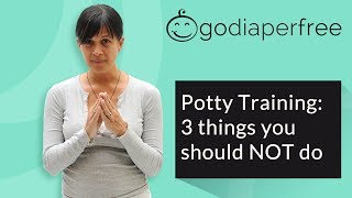 Potty Training: The 3 things you should NOT do
