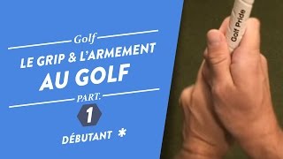 COMPRENDRE LE GRIP ET L'ARMEMENT DES POIGNETS - COURS GOLF