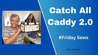 CATCH ALL CADDY 2.0 - FRIDAY SEWS