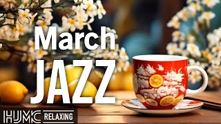 March Morning Jazz ☕ Sweet Spring Coffee Jazz Music and Positive Bossa Nova Piano for Upbeat Moods