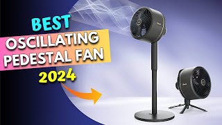 Top 5 Best Oscillating Pedestal Fan of 2024