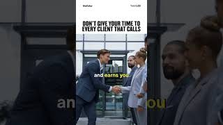 Don't Give Your Time To Every Client That Calls