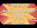 Misconceptions about Eyes - mental_floss on YouTube (Ep. 50)