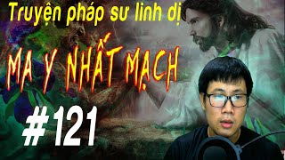 Ma Y Nhất Mạch Tập 121 | Truyện linh dị - Mc Minh Thiện - Kể truyện đêm khuya - Nghe Truyện Ma