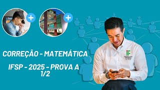 🔥IFSP 2025 - MATEMÁTICA (PROVA A - PARTE 1/2)🔥