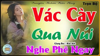 Nghe Bao Phê - VÁC CÀY QUA NÚI [ FULL ] Truyện Tâm Sự Thầm Kín -  MC Kim Anh