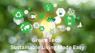 Green Technology: Sustainable Living Made Easy