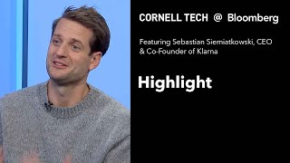 Highlight - Bloomberg Cornell Tech Series: Sebastian Siemiatkowski, CEO \u0026 Co-Founder of Klarna