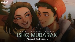 ISHQ MUBARAK (Slowed+Reverb) - Arijit Singh | Tum Bin 2 | Amdat Creation | Textaudio