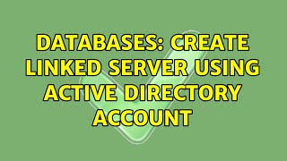 Databases: Create Linked Server using Active Directory account