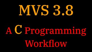 [024] MVS 3.8: A C Programming Workflow