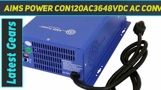 AIMS Power CON120AC3648VDC AC Converter \u0026 Battery - Review 2023