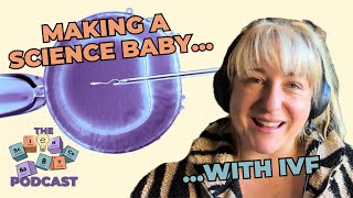 Making a Baby With Science: An IVF Deep Dive