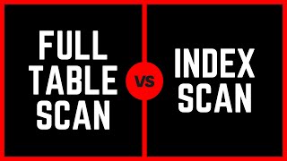 Full table scan vs index scan