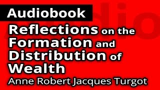 Reflections on the Formation and Distribution of Wealth by Anne Robert Jacques TURGOT - AUDIOBOOK