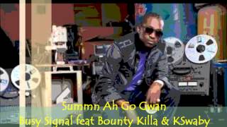 Busy Signal feat Bounty Killa & KSwaby - Summn Ah Go Gwan - Mixed By KSwaby