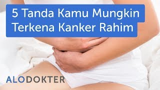 5 Tanda Kamu Mungkin Terkena Kanker Rahim