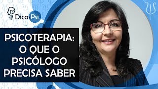 #DicasPsi - O que o psicólogo precisa saber Psicoterapia