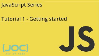 JOC | JavaScript Series | Tutorial 1 | Getting Started
