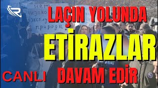 Azərbaycanlılar Laçın yolunda etiraz @ksiyası keçirir, Laçın yolu bağlandı -  CANLI