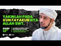 KUN FAYAKUN ... ALLAH MAHA MERUBAH KEADAAN, PERCAYALAH | HABIB ALI ZAENAL ABIDIN AL HAMID