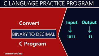 C Program to Convert Binary to Decimal | Binary to Decimal in c | sameercoding