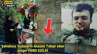 Xudayar Yusifzadənin anasını təhqir edən bloqer HƏBS OLUNDU