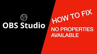 HOW TO FIX NO PROPERTIES AVAILABLE OBS