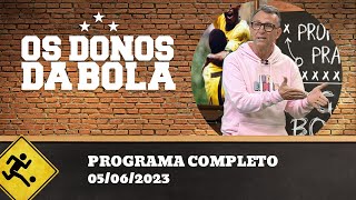 OS DONOS DA BOLA - 05/06/2023 - PROGRAMAS COMPLETOS