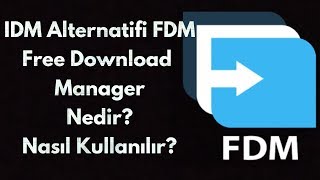 IDM Alternatifi FDM Free Download Manager Nedir? Nasıl Kullanılır?