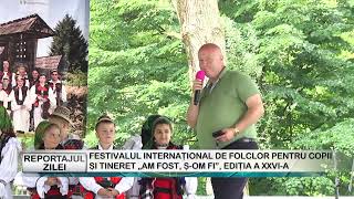 REPORTAJUL ZILEI 03 05 2024  FESTIVALUL INTERNAȚIONAL DE FOLCLOR PENTRU COPII ȘI TINERET „AM FOST, Ș