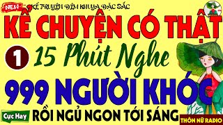 [Mới 2025] Kể Chuyện Có Thật 100% – Nghe 15 Phút, 999 Người Khóc Rồi Ngủ Ngon Tới Sáng