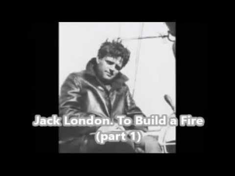 Jack London. To Build a Fire (Part 1) Jack London. To Build a Fire (Part 1)