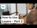 How To Use Layers In After Effects - After Effects Basics Course Video 2