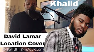 David Lamar @ImDavidLamar Location Cover | Khalid @thegreatkhalid
