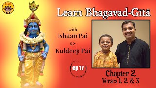 ep 17 |  Ch 2 Verses 1,2,3 | Learn Bhagavad-Gītā with Ishaan Pai & Kuldeep Pai